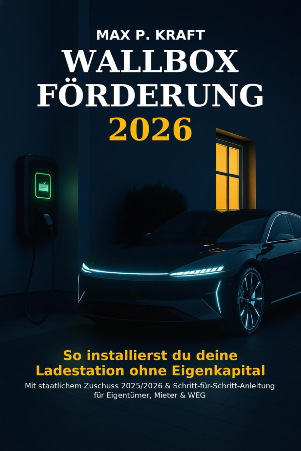 Wallbox Förderung 2026: So installierst du deine Ladestation ohne Eigenkapital - Mit staatlichem Zuschuss 2025/2026 & Schritt-für-Schritt-Anleitung für Eigentümer, Mieter & WEG