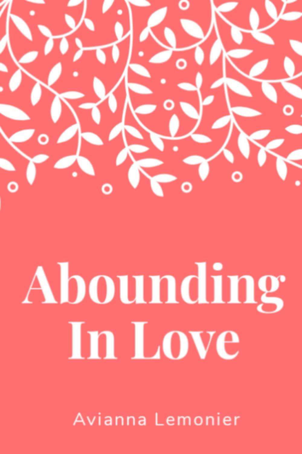 Abounding In Love: A Collection of Poetry (Poetry by Avianna Lemonier)