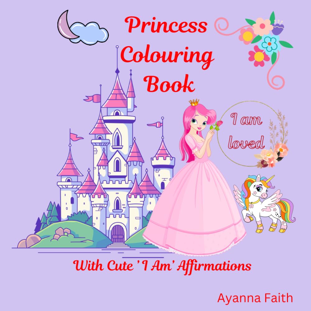 Princess Colouring Book with Cute 'I Am' Affirmations: A Confidence-Boosting Activity for Kids