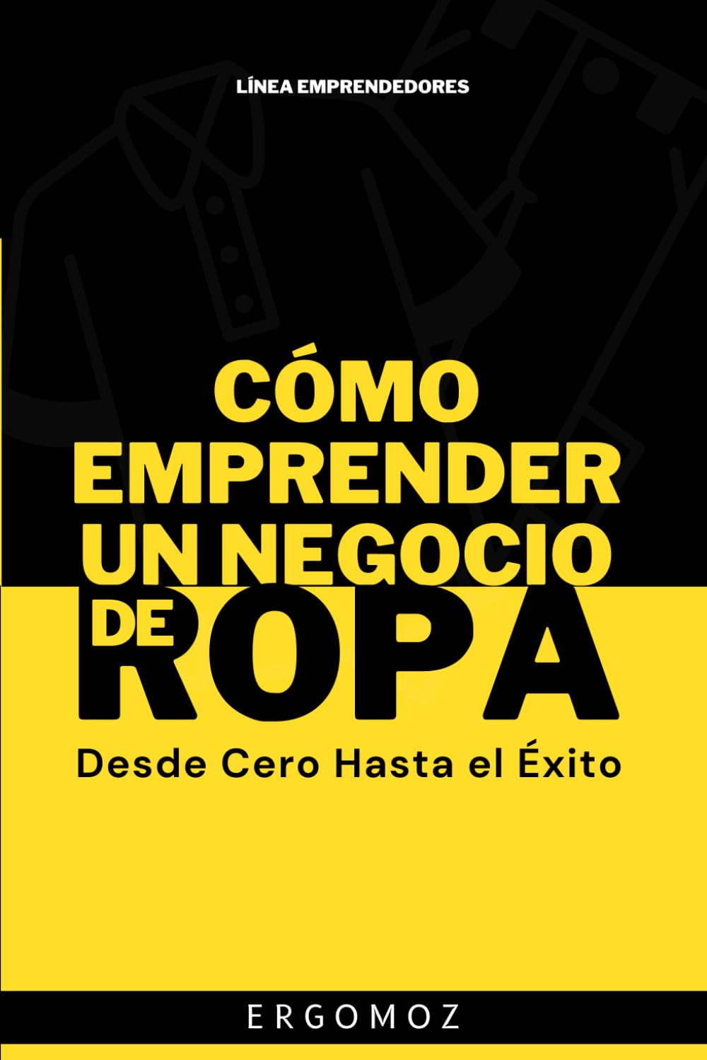 Cómo Emprender un Negocio de Ropa: Desde Cero Hasta el Éxito (Spanish Edition)