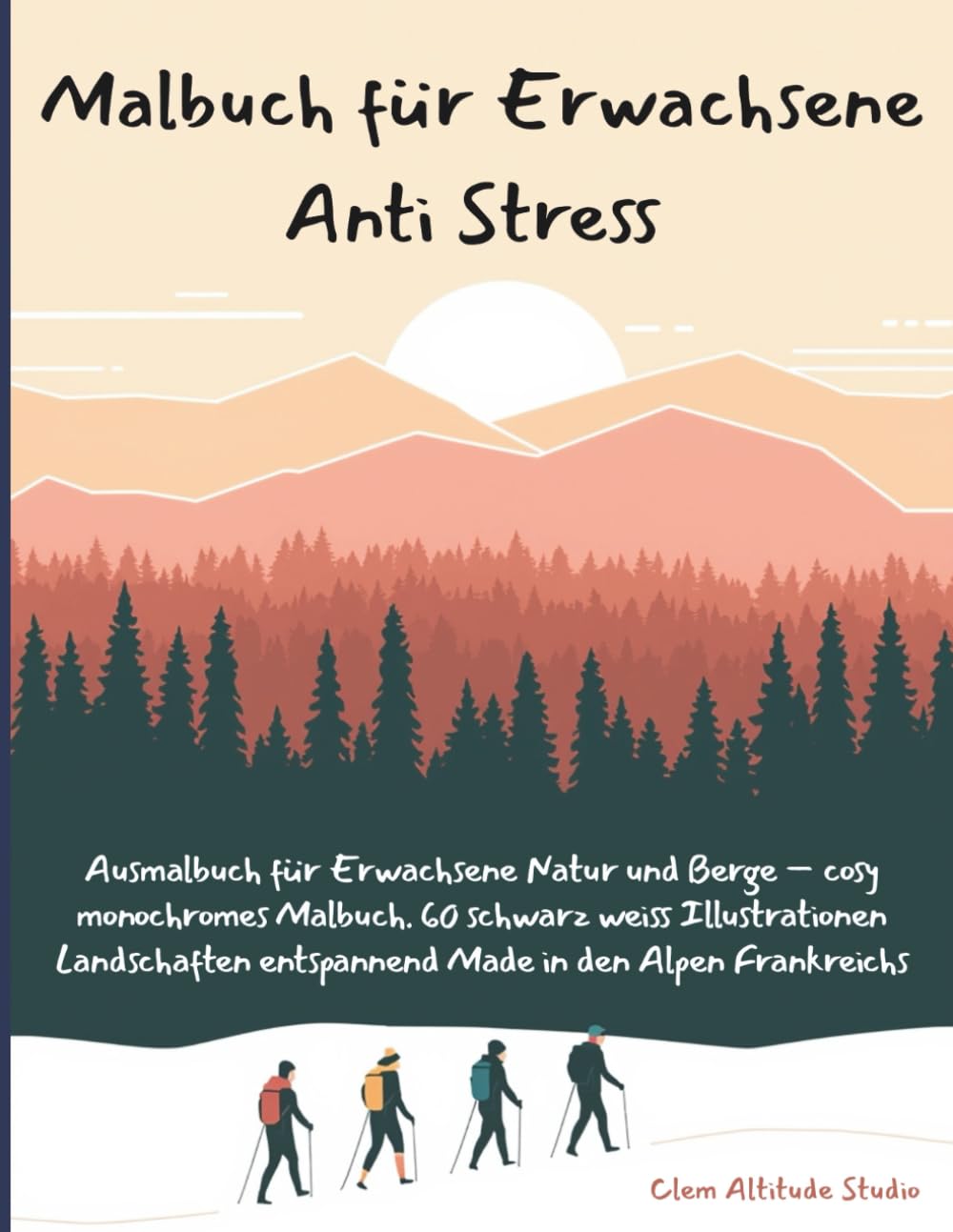 Malbuch für Erwachsene Anti Stress: Ausmalbuch Erwachsene Natur Berge cosy mit monochrom Malbuch. 60 schwarz weiss Illustrationen Landschaften entspannend Made in den Alpen Frankreichs