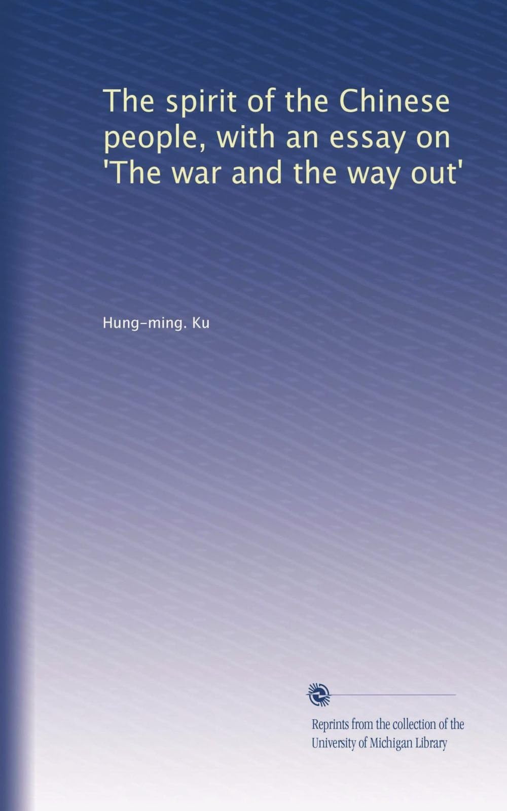 The spirit of the Chinese people, with an essay on 'The war and the way out'