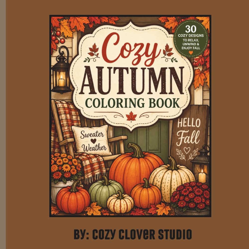 Cozy Autumn Coloring Book: Fall Coloring Book for Adults and Teens: Relaxing Autumn Scenes with Pumpkins, Leaves, Woodland Animals, Cozy Cottages, Harvest Designs, and Seasonal Nature Illustrations