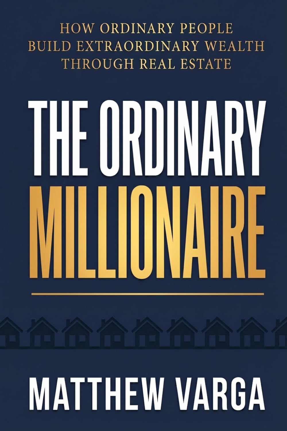 The Ordinary Millionaire: How Ordinary People Build Extraordinary Wealth Through Real Estate