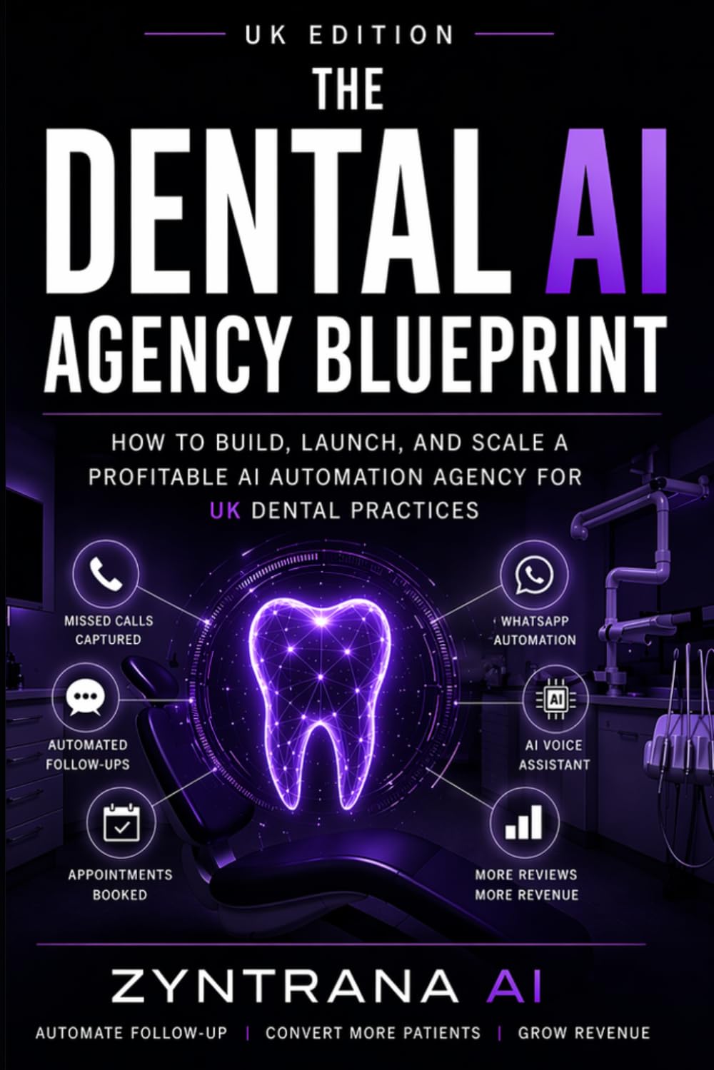 The Dental AI Agency Blueprint: How to Build, Launch, and Scale a Profitable AI Automation Agency for UK Dental Practices