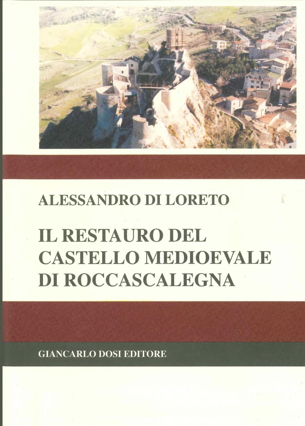 Il Restauro del Castello di Roccascalegna: Il Restauro del Castello di Roccascalegna: Storia, Metodologie, Interventi e Conservazione del Bene Architettonico
