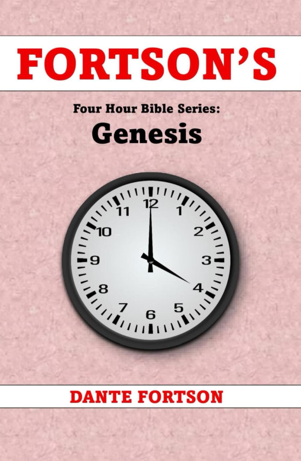 Fortson's Four Hour Bible Series: Genesis (Learn The Complete Book of Genesis In 4 Hours Or Less)