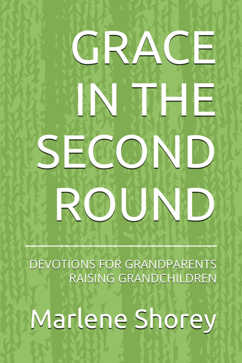 GRACE IN THE SECOND ROUND: DEVOTIONS FOR GRANDPARENTS RAISING GRANDCHILDREN