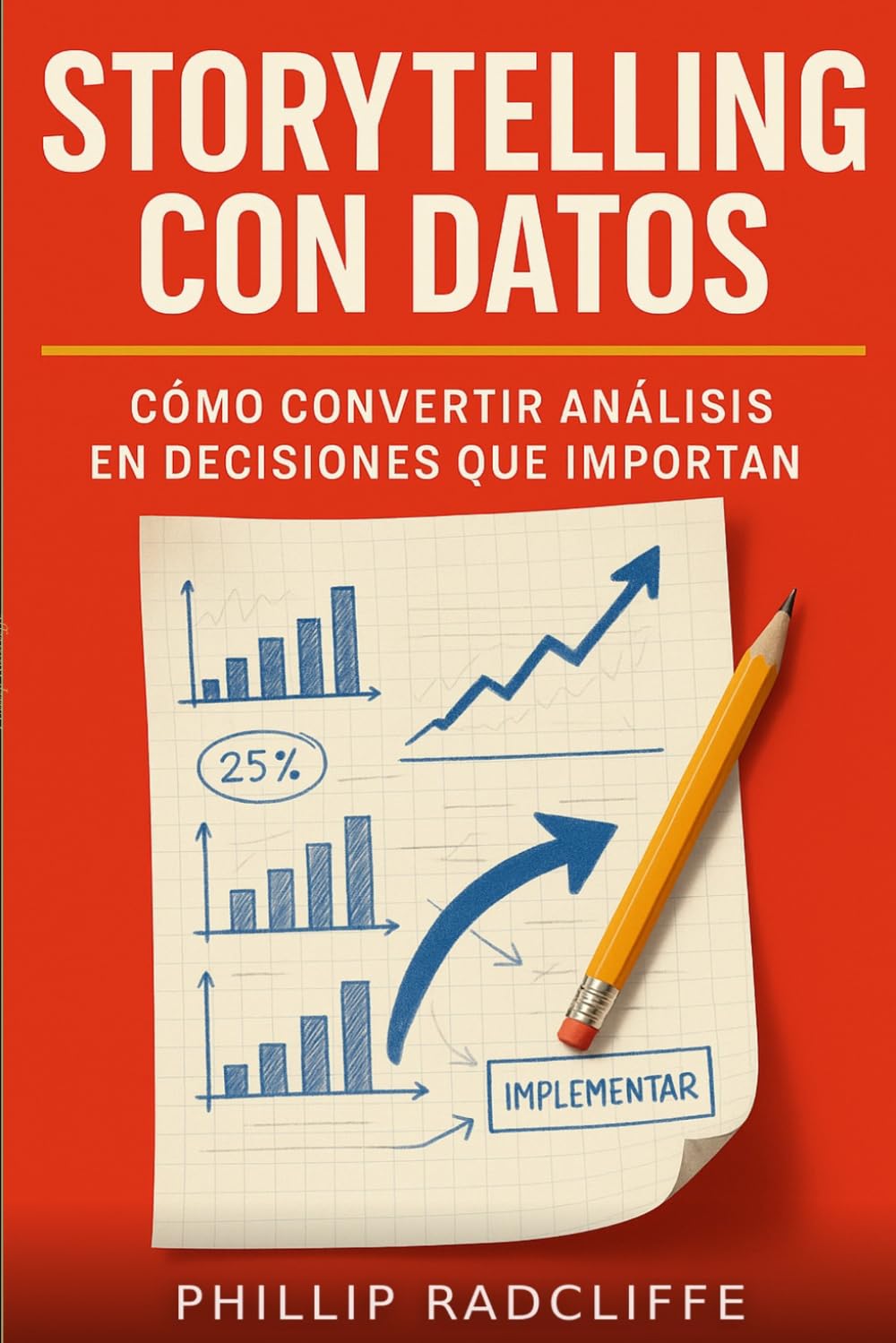 Storytelling con Datos: Cómo convertir análisis en decisiones que importan: Metodología práctica para transformar dashboards técnicos en historias accionables y planes de implementación