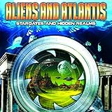 Aliens and Atlantis: Stargates and Hidden Realms