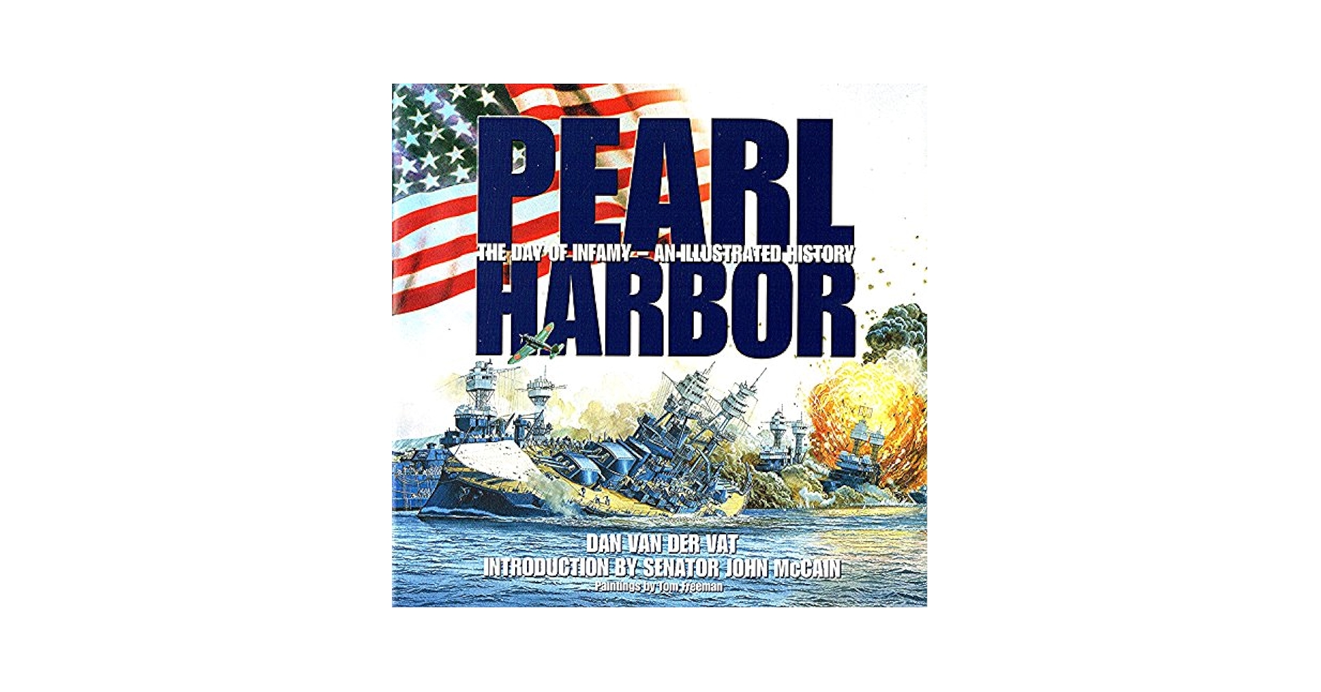 Pearl Harbor An Illustrated History: Dan Van Der Vat, John