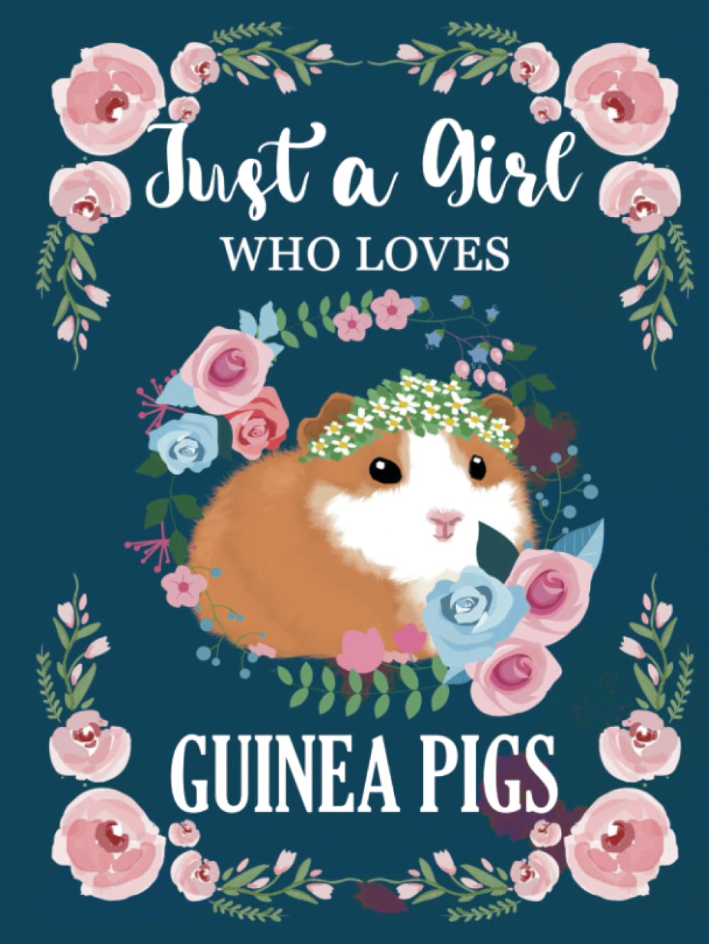 Just a Girl Who Loves Guinea Pigs: Cute Guinea Pig Journal, Lined Notebook, Guinea Pig Gift Idea for Girls and Women. (Hardcover).