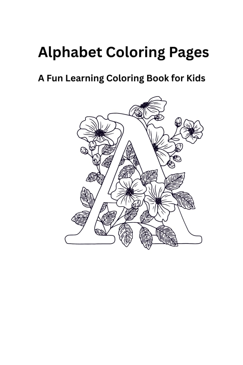 Alphabet Coloring Pages: A Fun Learning Coloring Book for Kids