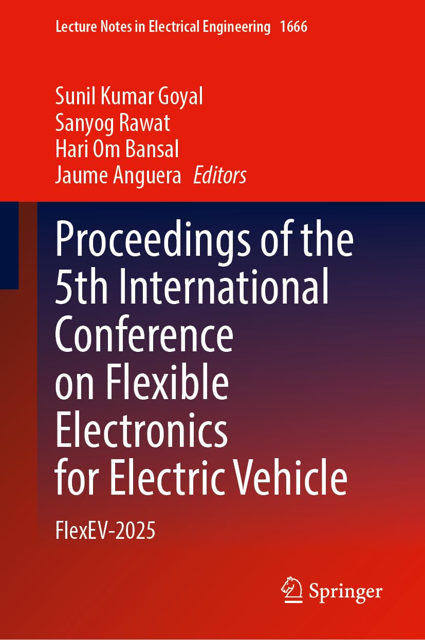 Proceedings of the 5th International Conference on Flexible Electronics for Electric Vehicle: FlexEV-2025 (Lecture Notes in Electrical Engineering, 1666)