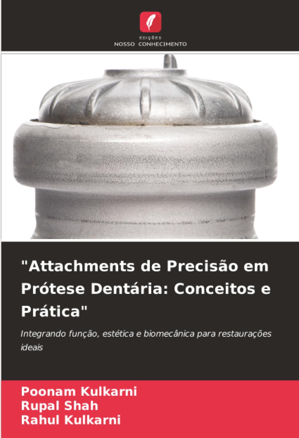 "Attachments de Precisão em Prótese Dentária: Conceitos e Prática": Integrando função, estética e biomecânica para restaurações ideais