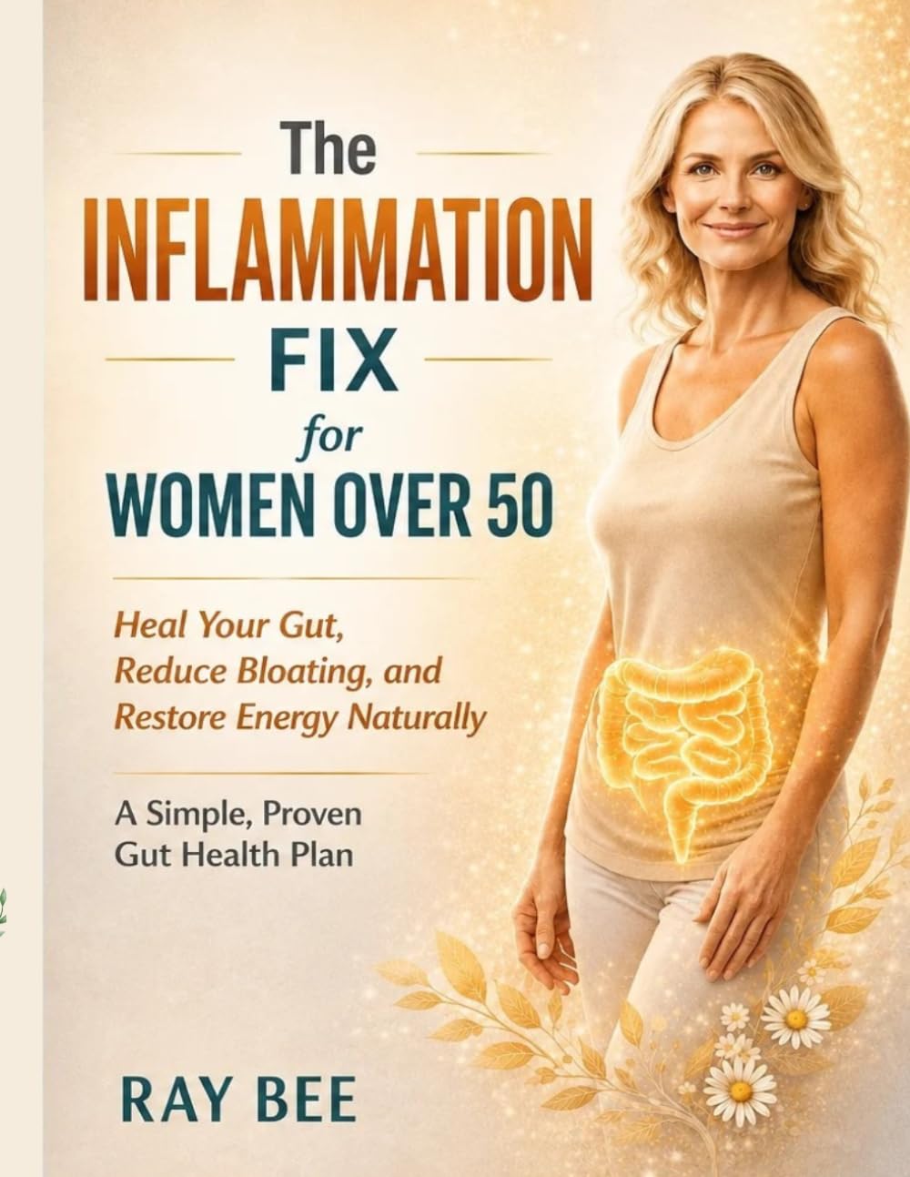 The Inflammation Fix for Women over 50: Heal Your Gut, Reduce Bloating, and Restore Energy Naturally