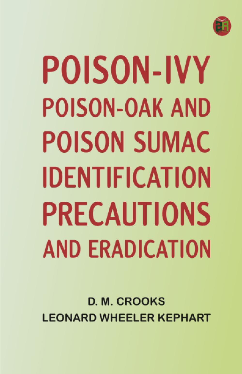 POISON-IVY POISON-OAK AND POISON SUMAC: IDENTIFICATION PRECAUTIONS AND ERADICATION