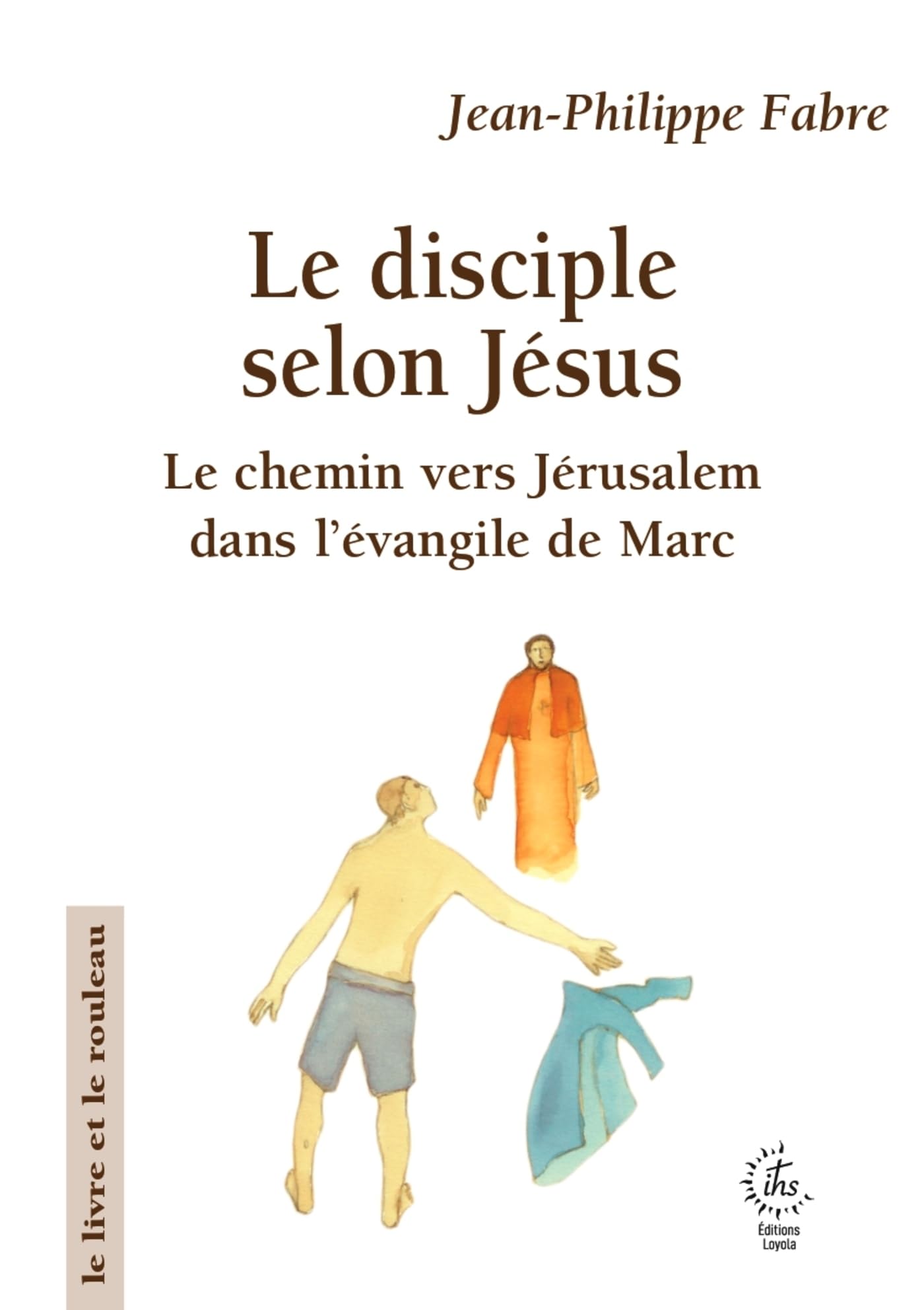 Le disciple selon Jésus: Le chemin vers Jérusalem dans l'évangile de Marc (2026)