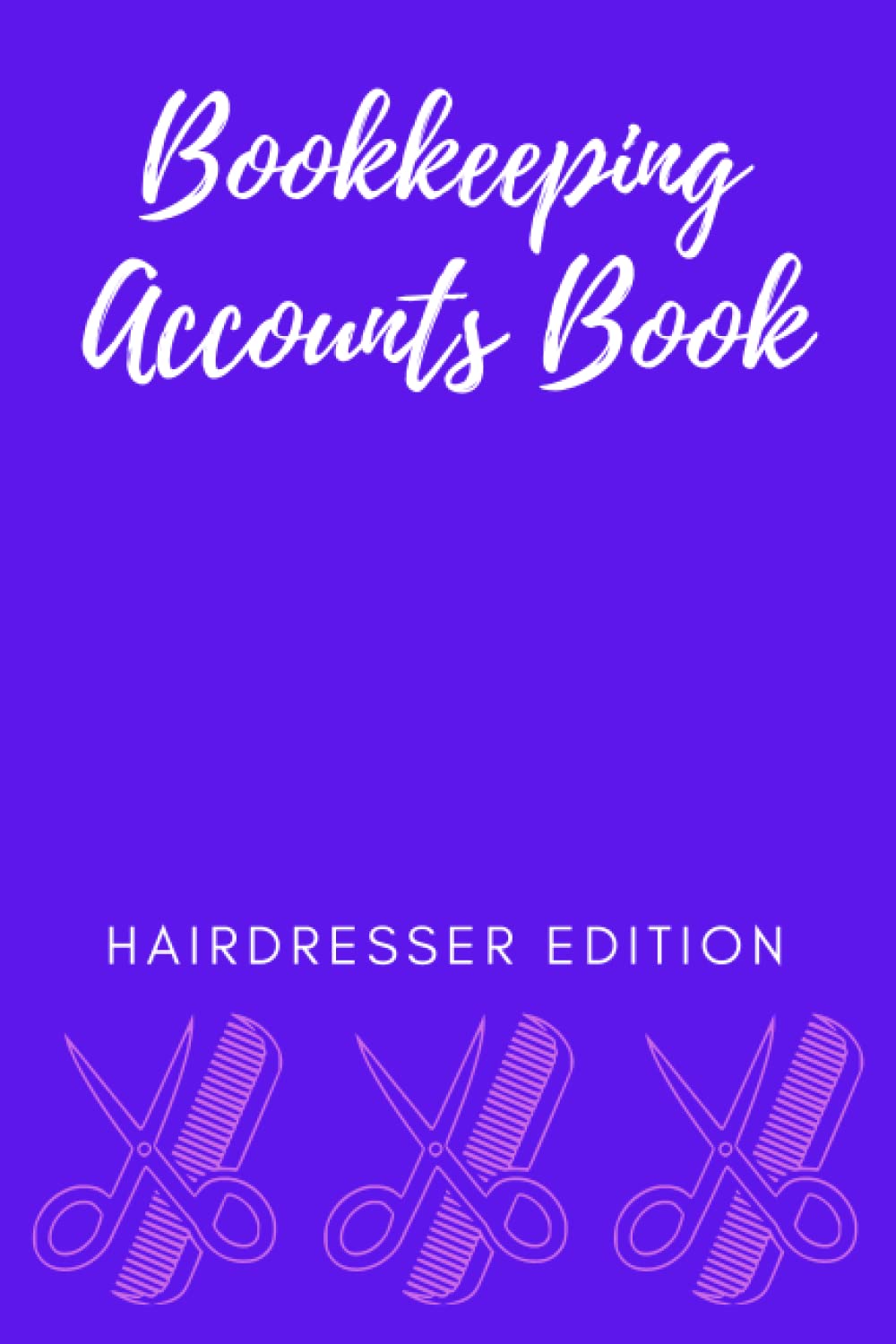 Bookkeeping Accounts Book Hairdresser Edition: Bookkeeping Book, Hairdresser Journal, Account Journal, Accounting Ledger, Size 6x9 inch, 120 Pages