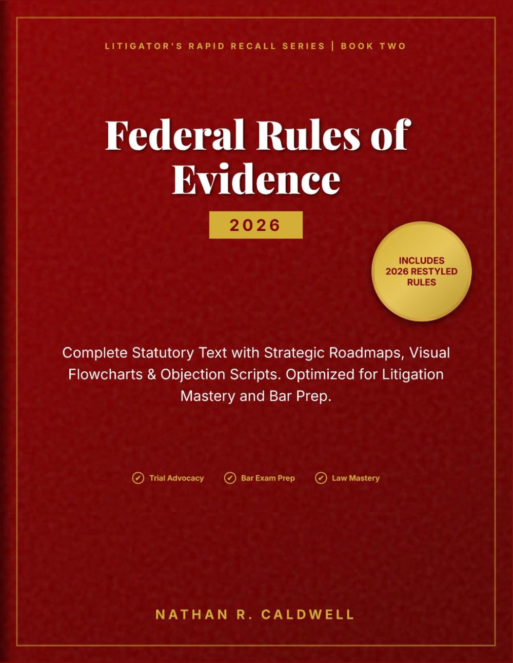 Federal Rules of Evidence 2026: Complete Statutory Text with Strategic Roadmaps, Visual Flowcharts & Objection Scripts: Optimized for Litigation Mastery, Law School Exams, and Bar Prep Success