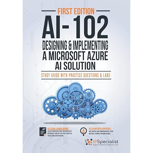 AI-102: Designing and Implementing a Microsoft Azure AI Solution : Study Guide with Practice Questions and Labs - First Edition