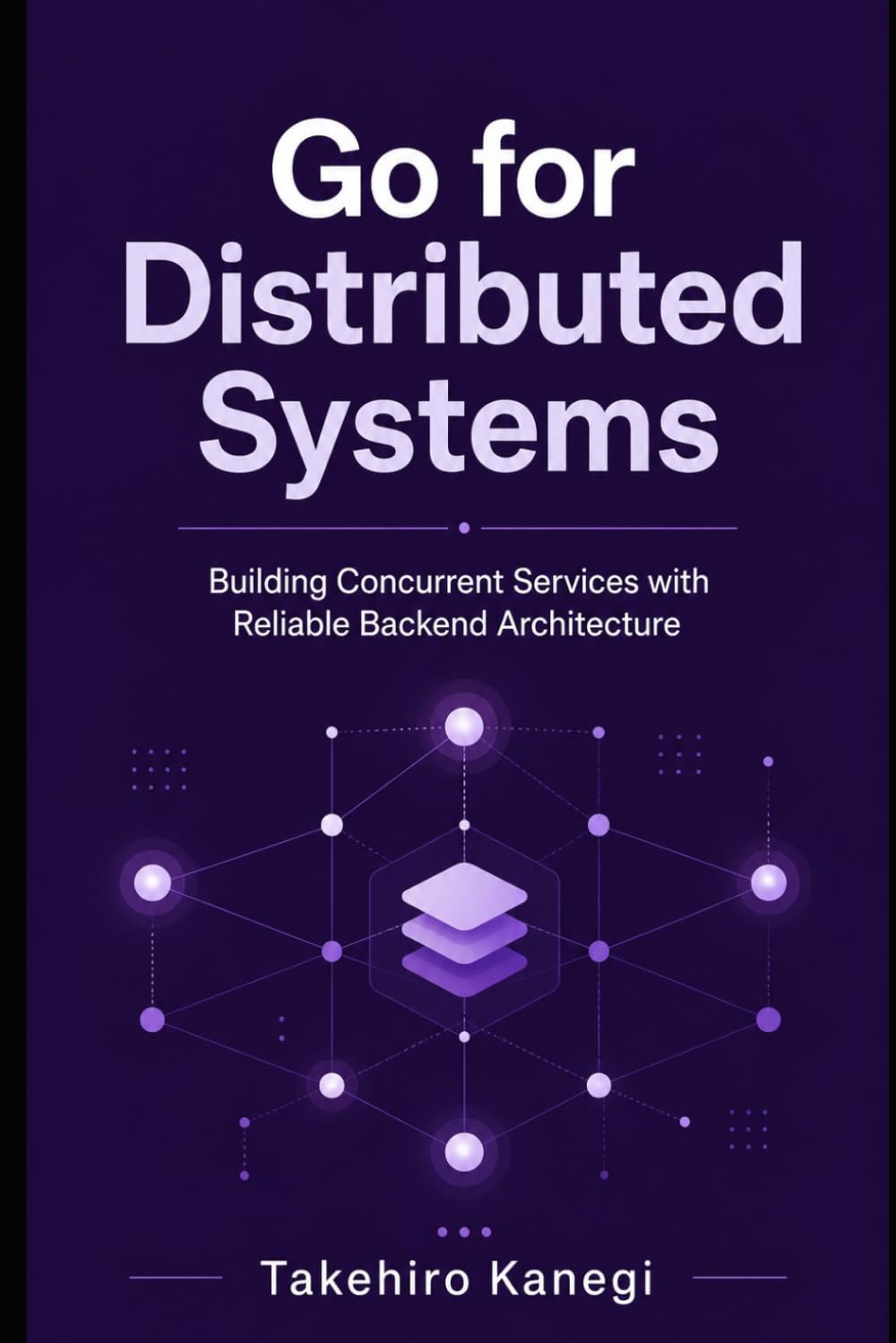 Go for Distributed Systems: Building Concurrent Services with Reliable Backend Architecture