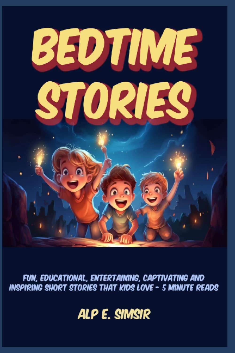 BEDTIME STORIES FOR KIDS: Fun, Educational, Entertaining, Captivating and Inspiring Short Stories that Kids Love - 5-Minute Reads (Bedtime Story Collection)