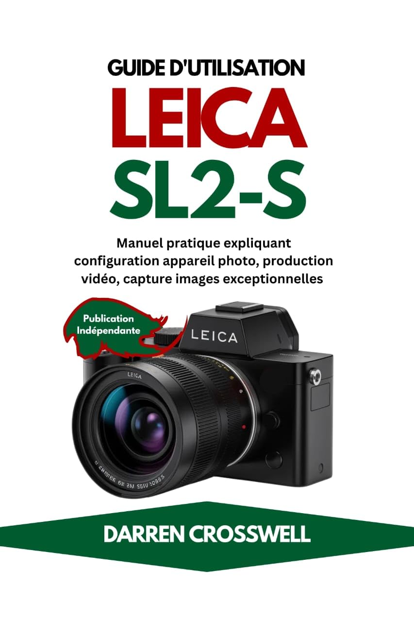 Guide Leica SL2-S : Manuel pratique pour configuration et production vidéo
