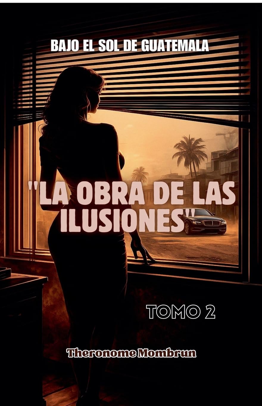 BAJO EL SOL DE GUATEMALA Tomo 2: La Obra de Las Ilusiones (4)