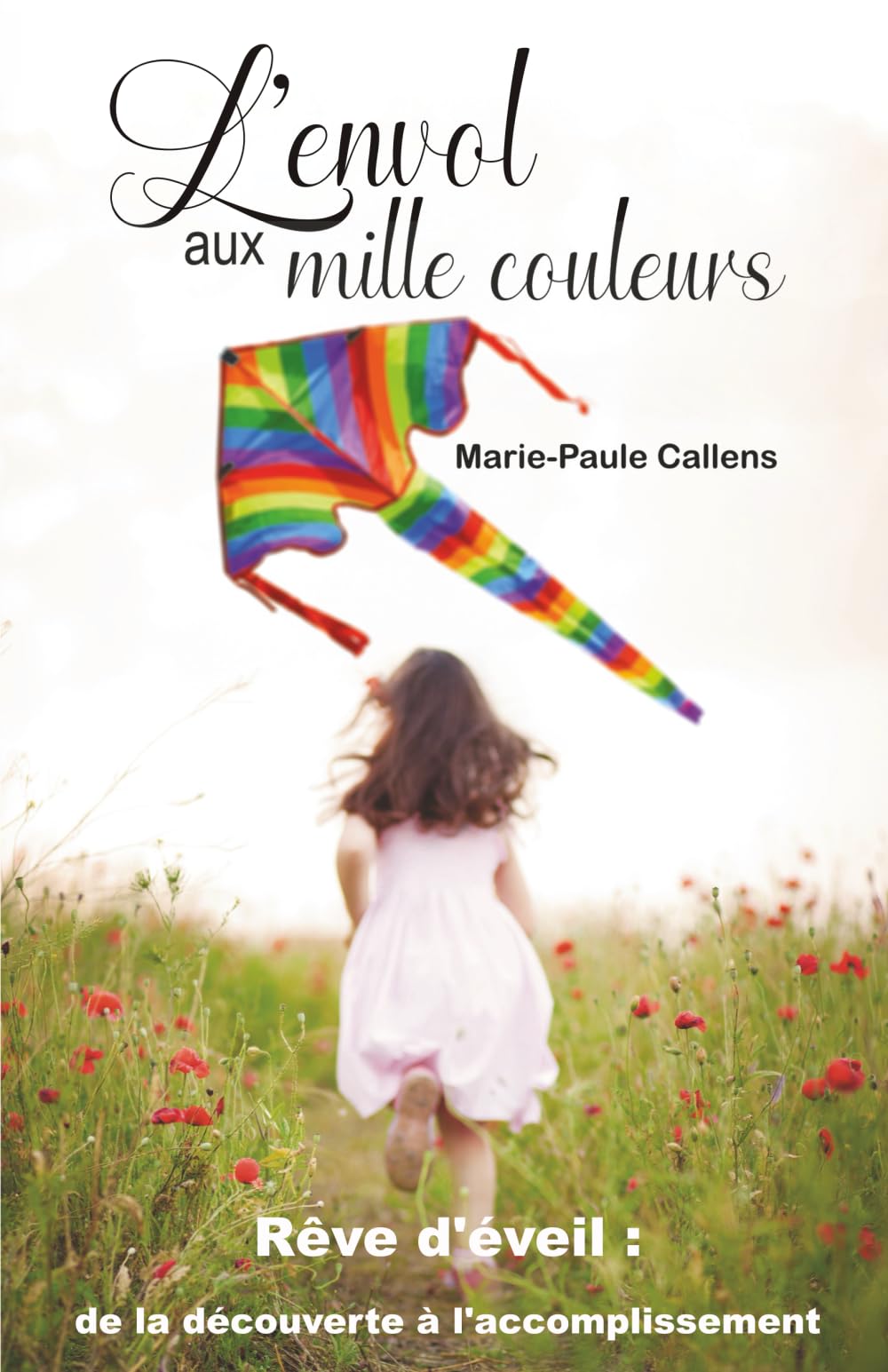 L'envol aux mille couleurs: Rêve d'éveil : de la découverte à l'accomplissement