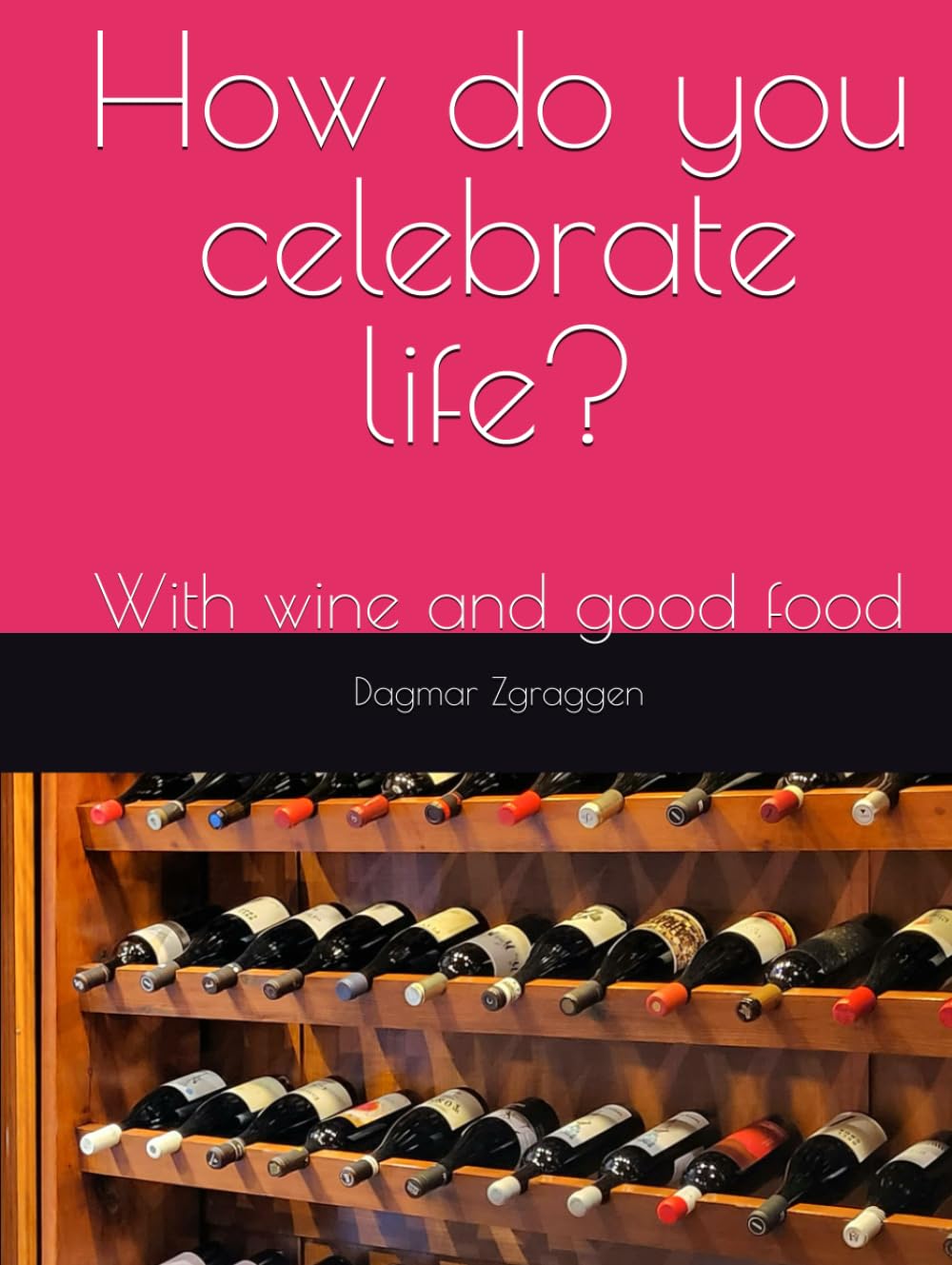 How do you celebrate life?: With wine and good food