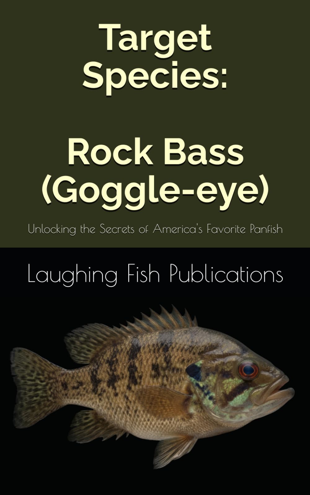 Target Species: Rock Bass (Goggle-eye): Unlocking the Secrets of America's Favorite Panfish