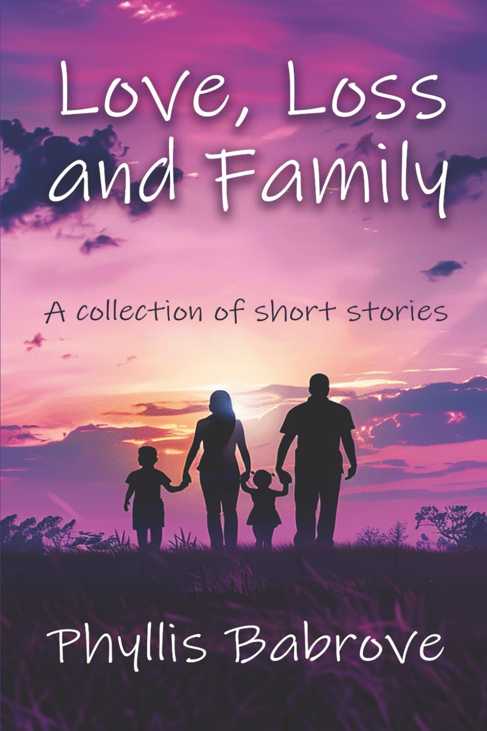 Love, Loss and Family: A Collection of Short Stories