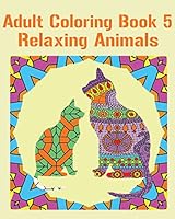 Adult Coloring, Book 5: Relaxing Animals: Design Coloring Book 151887729X Book Cover