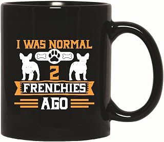 Gift for French Bulldog Lovers I Was Normal 2 Frenchies Ago 74 11oz 15oz Black Coffee Mug