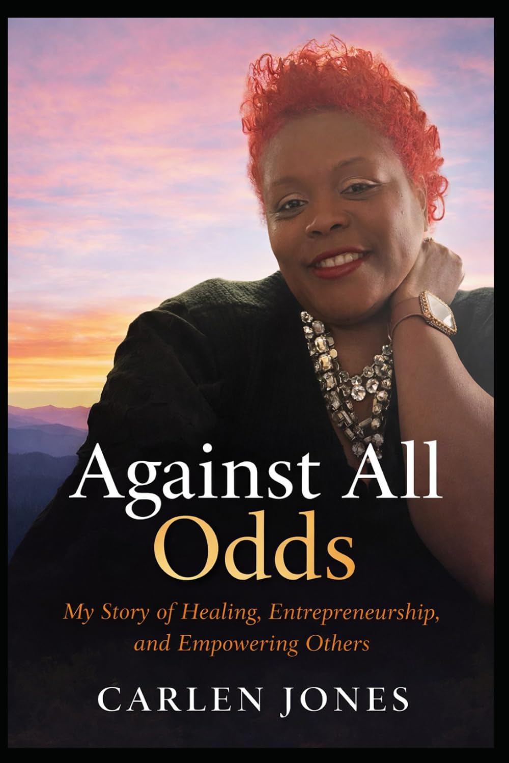 Against All Odds: My Story of Healing, Entrepreneurship, and Empowering Others