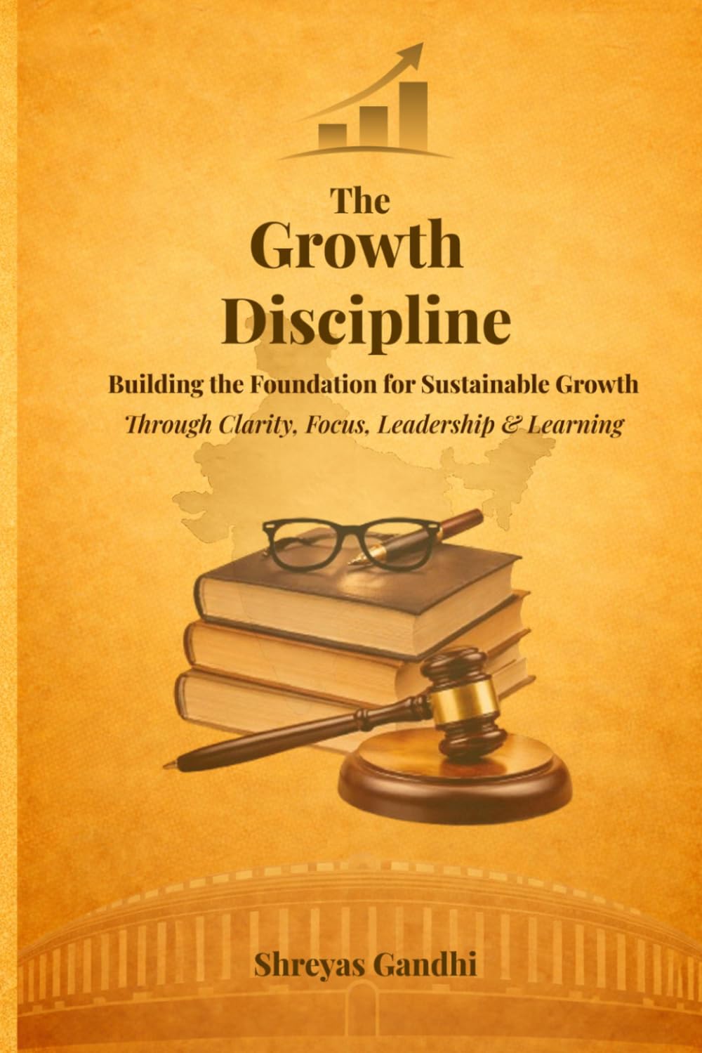 The Growth Discipline: Building the Foundation for Sustainable Growth Through Clarity, Focus, Leadership & Learning