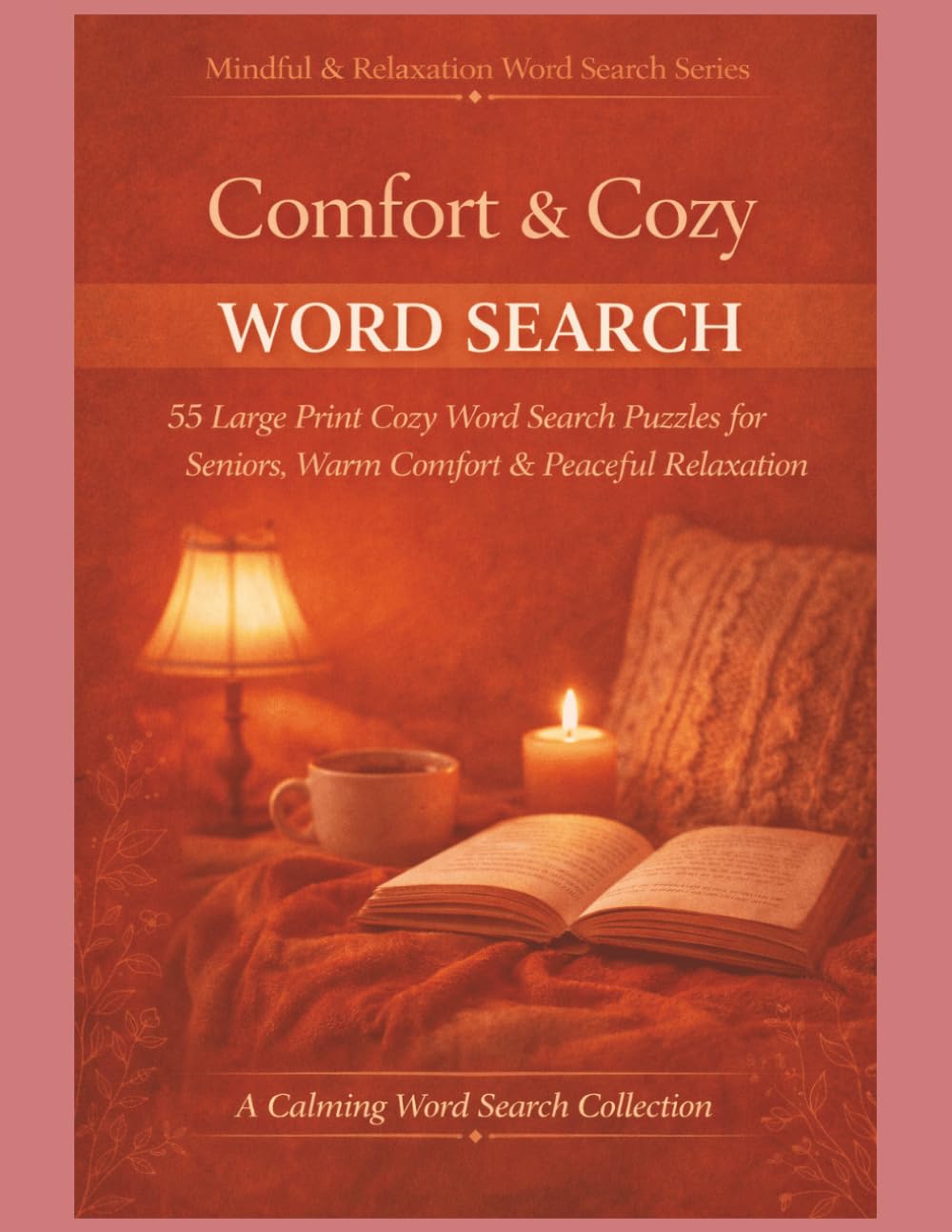 Comfort & Cozy Word Search: 55 Large Print Cozy Word Search Puzzles for Seniors, Warm Comfort & Peaceful Relaxation (Mindful & Relaxation Word Search Series)