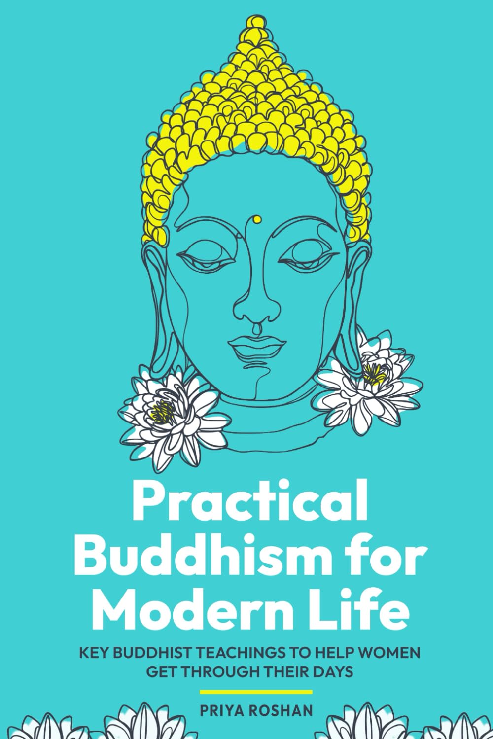 Practical Buddhism for Modern Life: Key Buddhist Teachings to Help Women Get Through Their Days