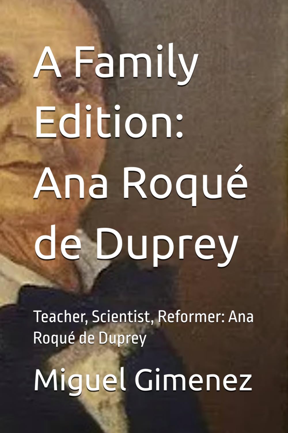 A Family Edition: Ana Roqué de Duprey: Teacher, Scientist, Reformer: Ana Roqué de Duprey