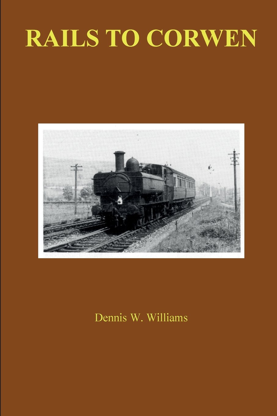 Rails To Corwen: Arrival of the Railway in the Vale of Edeyrnion