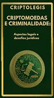 CRIPTOMOEDAS E CRIMINALIDADE: Aspectos legais e desafios jurídicos