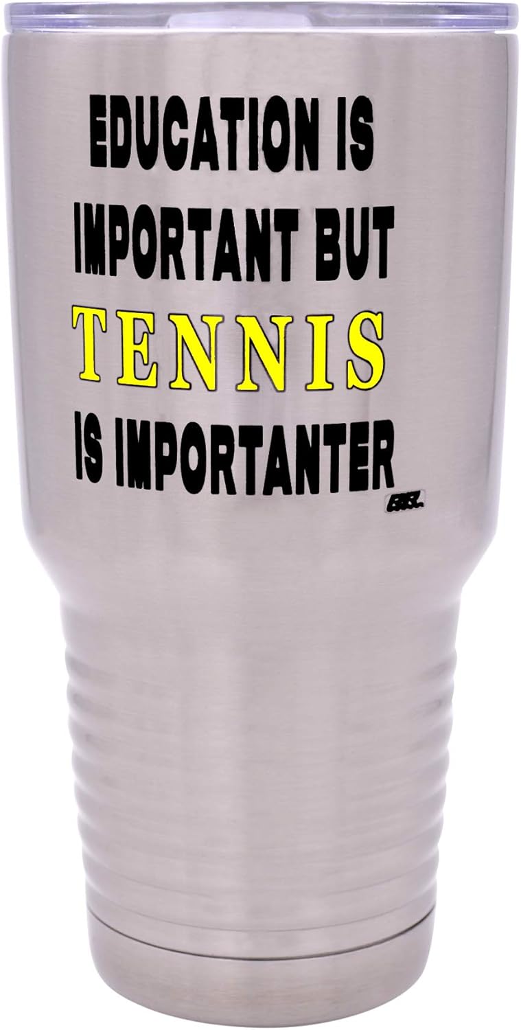 Funny Tennis PLayer 30 Oz. Travel Tumbler Mug Cup w/Lid Education Important Gift Idea