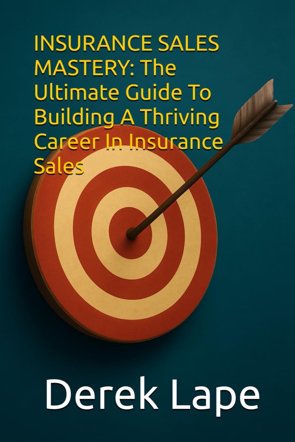 Insurance Sales Mastery: The Ultimate Guide to Building a Thriving Career in Insurance Sales