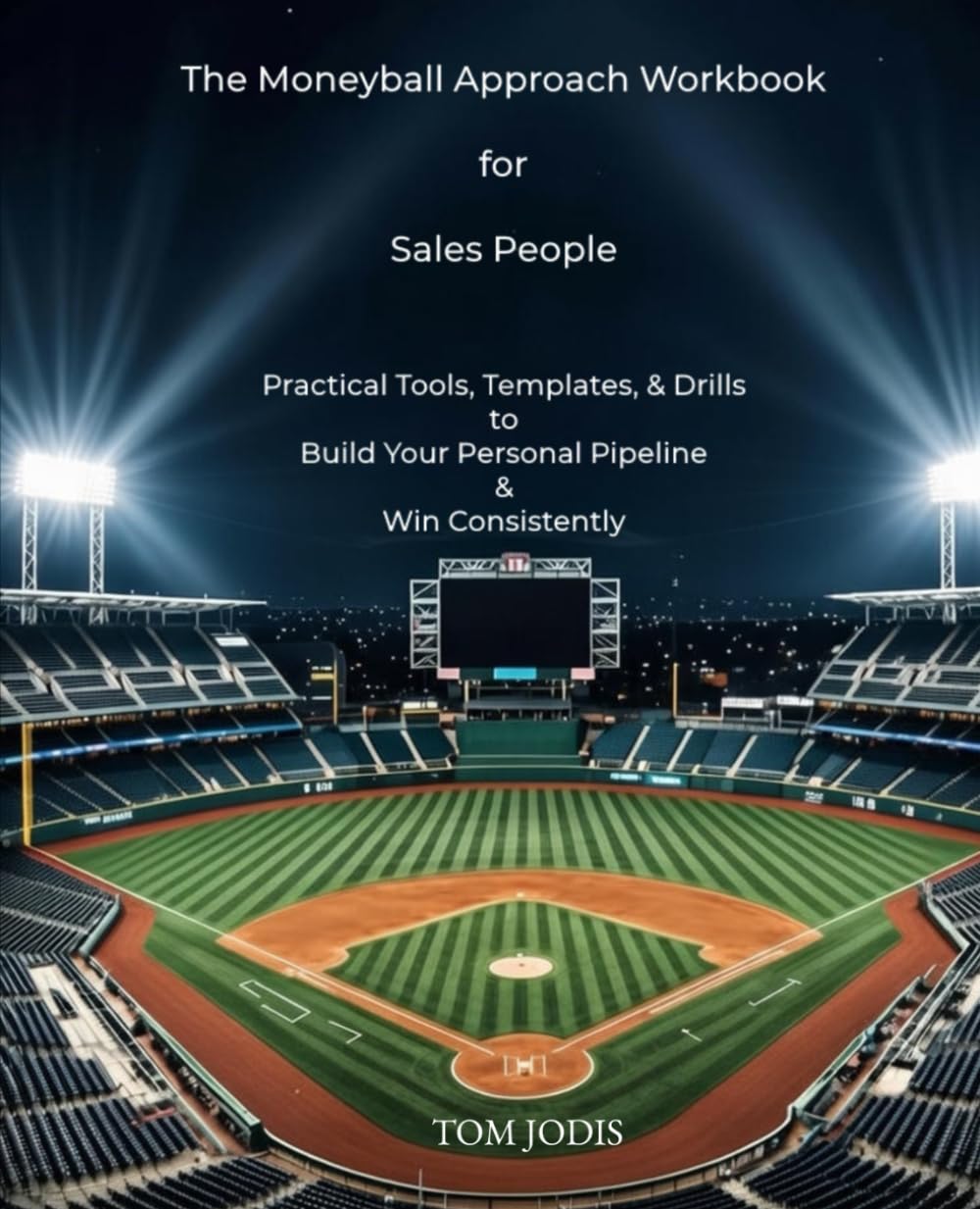 The Moneyball Approach Workbook for Sales People: Practical tools, Templates, & Drills to Build Your Personal Pipeline & Win Consistently