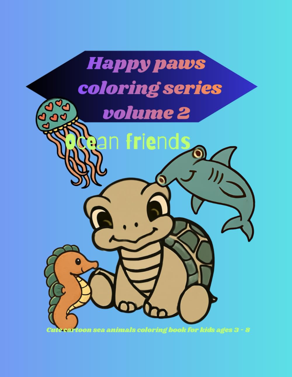 Happy paws coloring series volume 2 ocean friends: Ocean Friends: Cute Sea Animals Coloring Book for Kids Ages 3–8