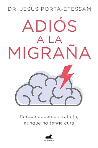 Adiós a la migraña Porque debemos tratarla, aunque no tenga cura (Spanish Edition)