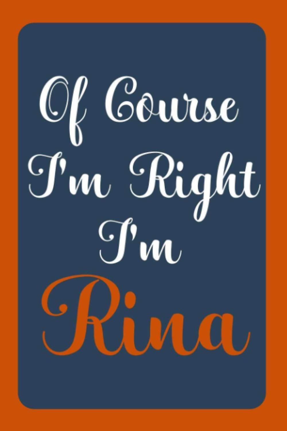 Of Course I'm Right I'm Rina: Notebook Gift, Rina name diary gifts, personalized notebook Rina, Gift Idea for Rina, 120 Pages