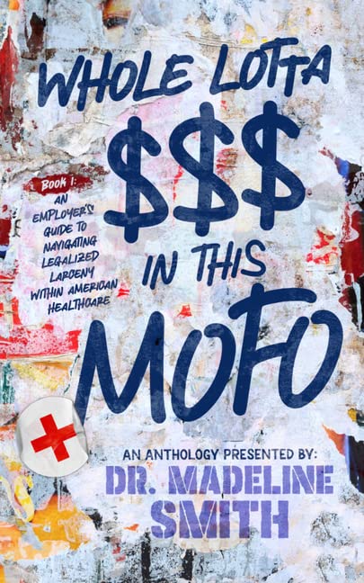 Empowered Press Whole Lotta $$$ in This Mofo: An Employer's Guide to Navigating Larceny Within American Healthcare