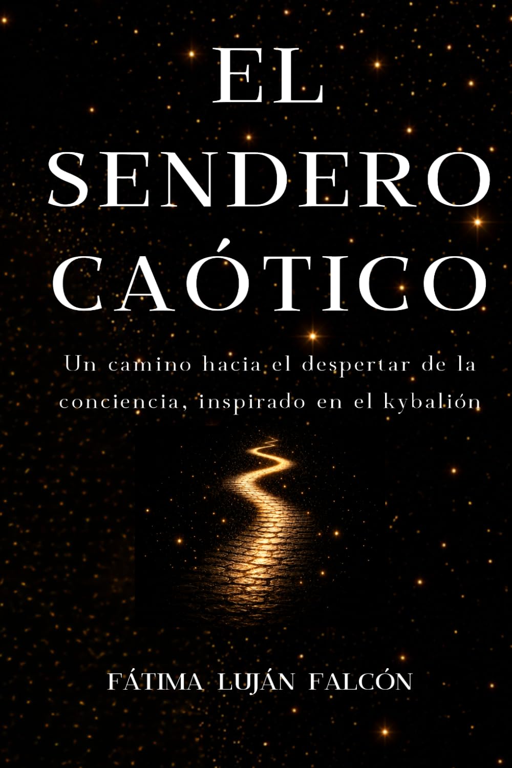 El sendero caótico del Kybalión: Cuerpo, mente y alma: un camino hacia el despertar consciente (Desarrollo personal y mentalidad)